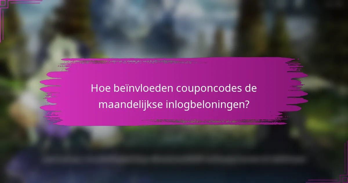 Hoe beïnvloeden couponcodes de maandelijkse inlogbeloningen?