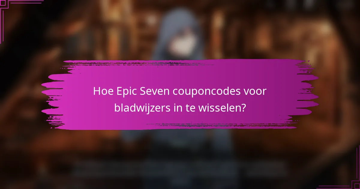 Hoe Epic Seven couponcodes voor bladwijzers in te wisselen?