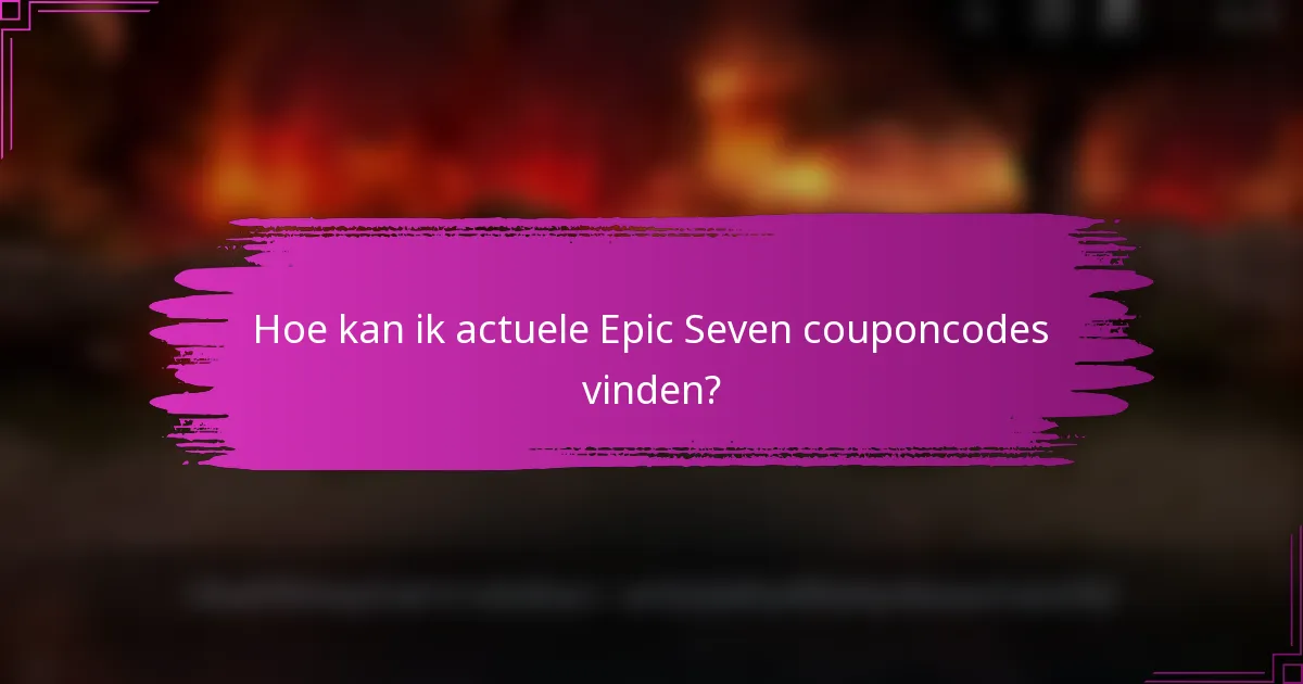 Hoe kan ik actuele Epic Seven couponcodes vinden?