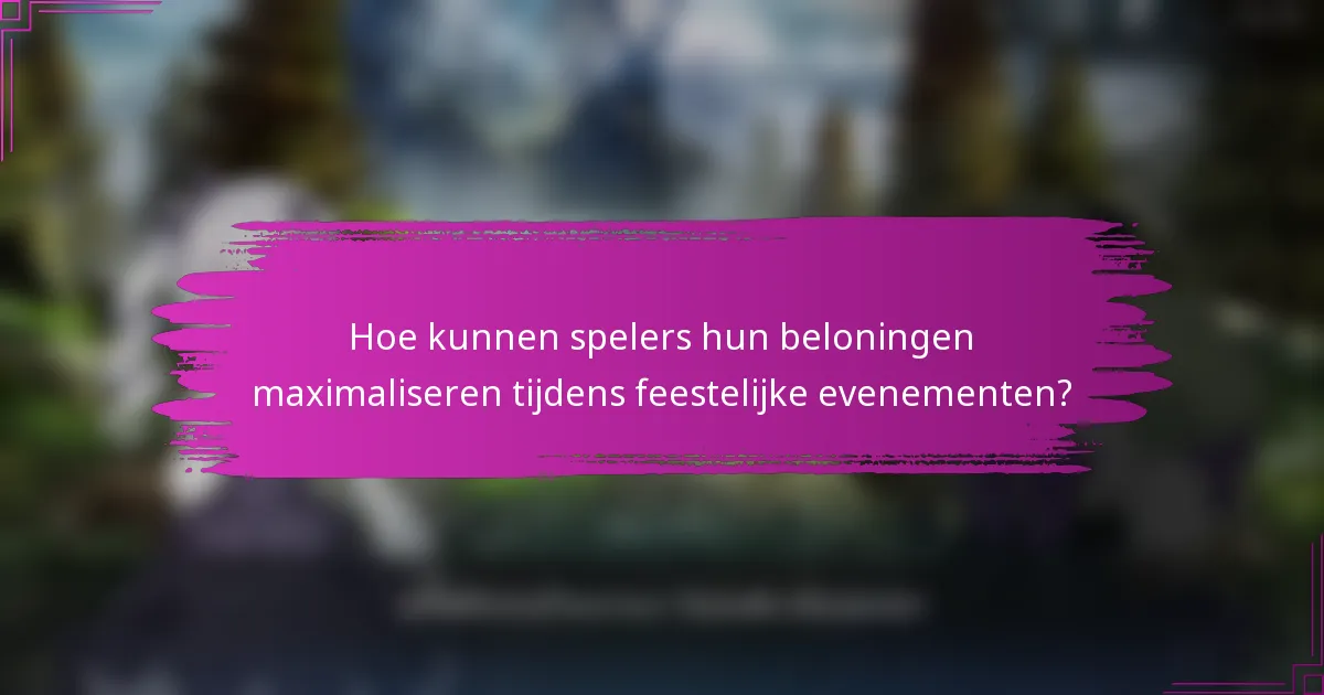 Hoe kunnen spelers hun beloningen maximaliseren tijdens feestelijke evenementen?
