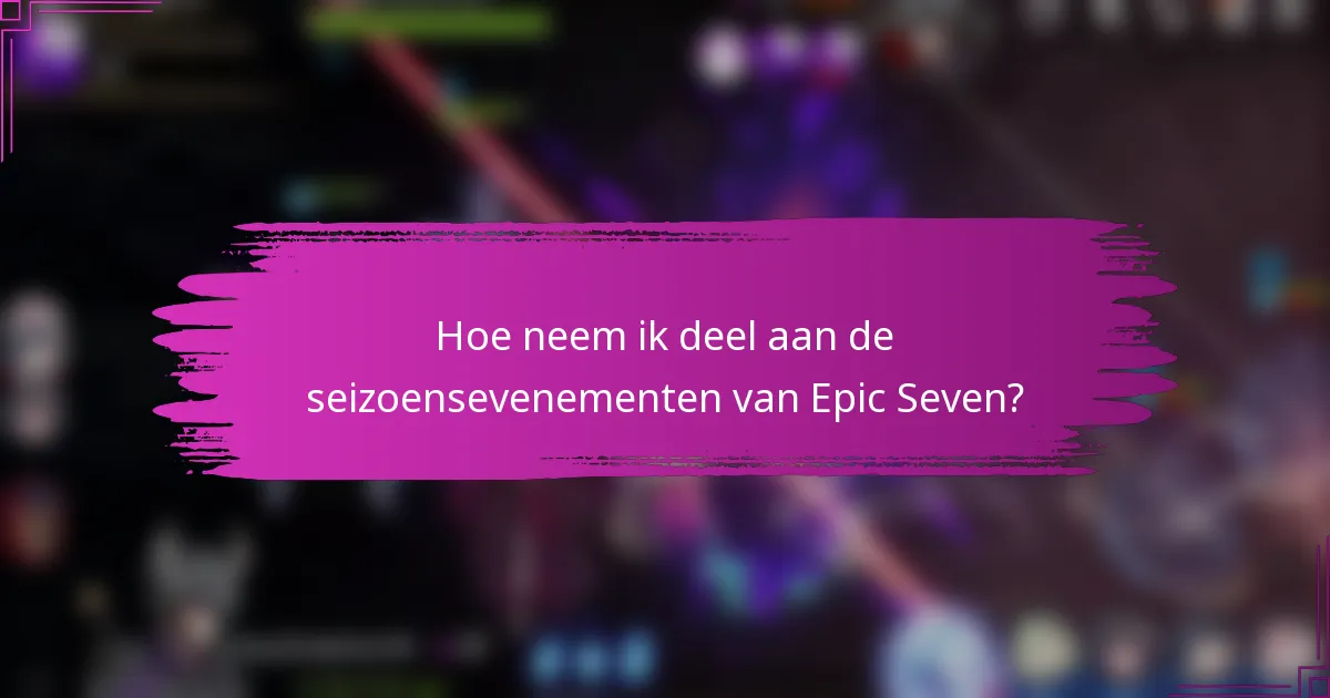 Hoe neem ik deel aan de seizoensevenementen van Epic Seven?