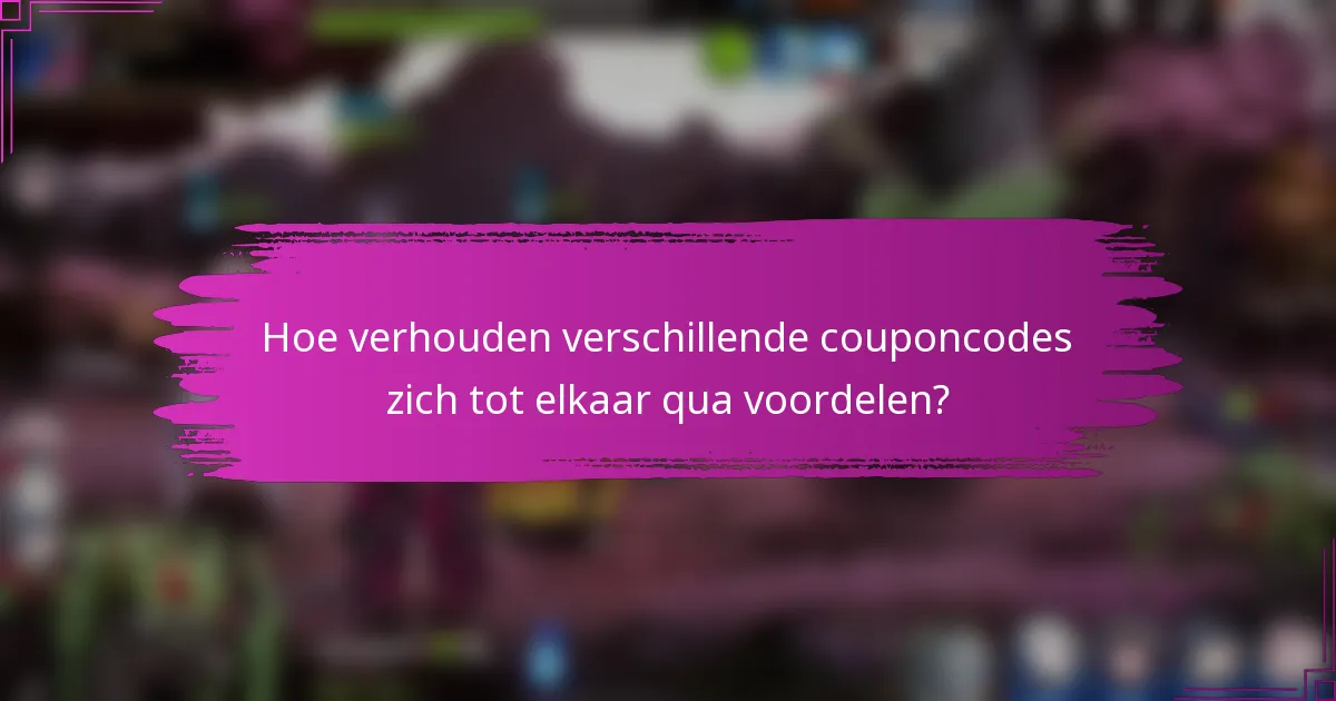 Hoe verhouden verschillende couponcodes zich tot elkaar qua voordelen?