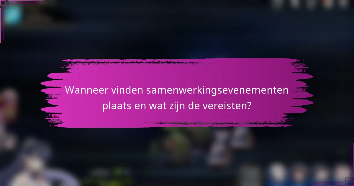 Wanneer vinden samenwerkingsevenementen plaats en wat zijn de vereisten?
