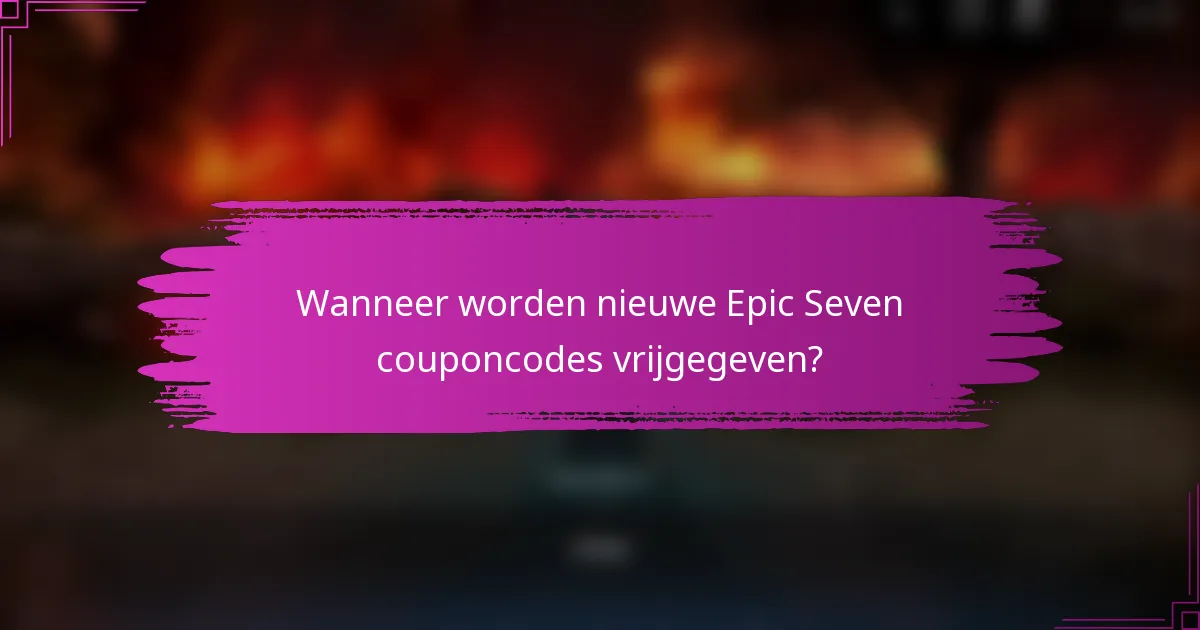 Wanneer worden nieuwe Epic Seven couponcodes vrijgegeven?