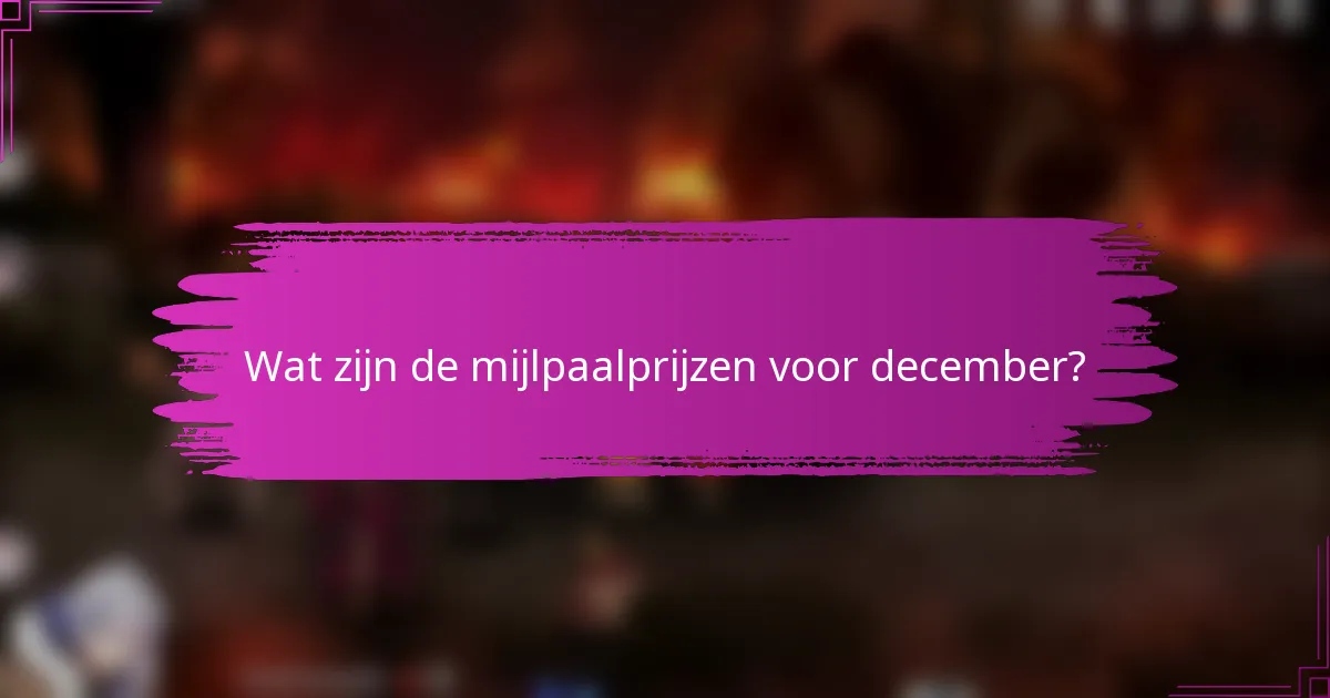 Wat zijn de mijlpaalprijzen voor december?