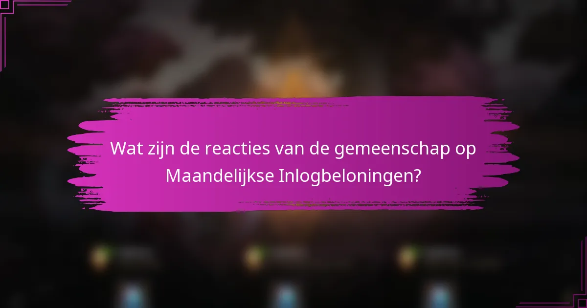 Wat zijn de reacties van de gemeenschap op Maandelijkse Inlogbeloningen?