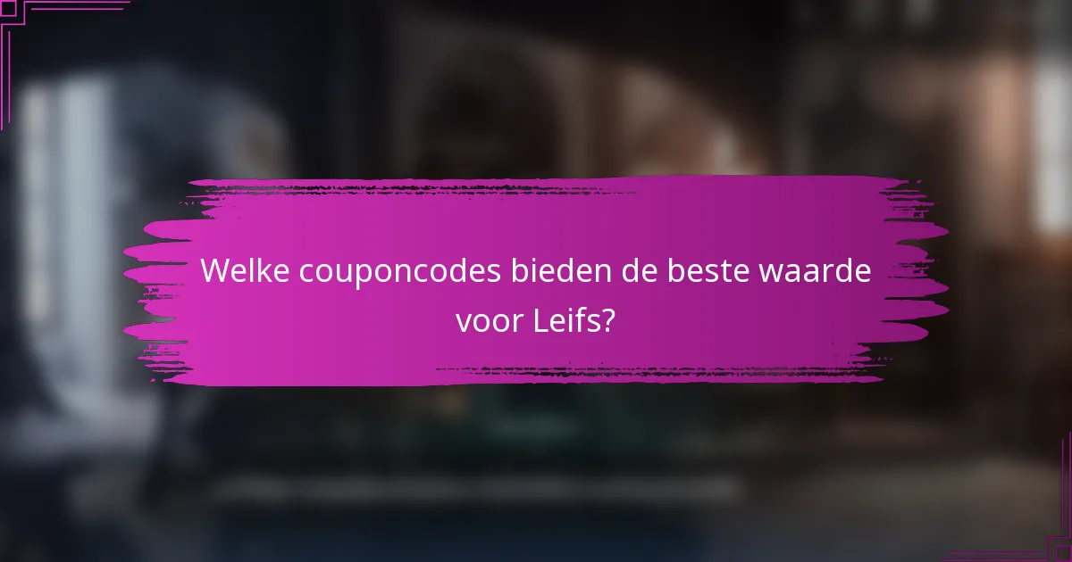 Welke couponcodes bieden de beste waarde voor Leifs?