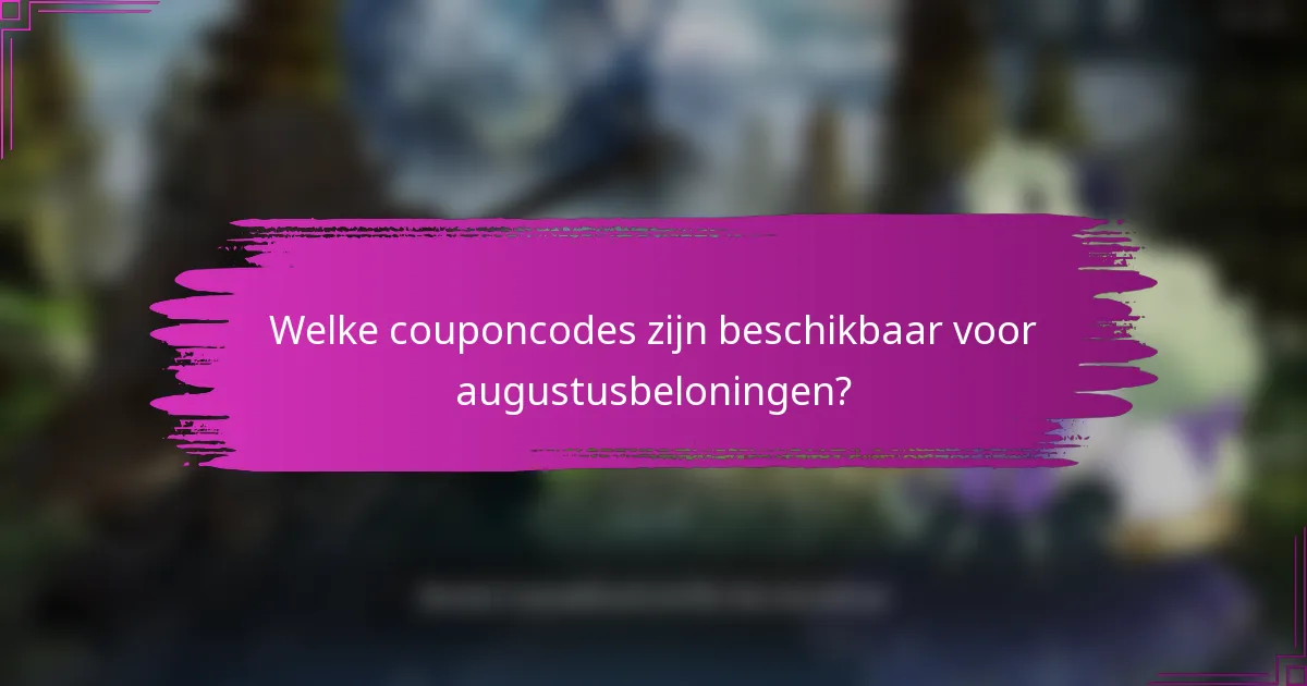 Welke couponcodes zijn beschikbaar voor augustusbeloningen?