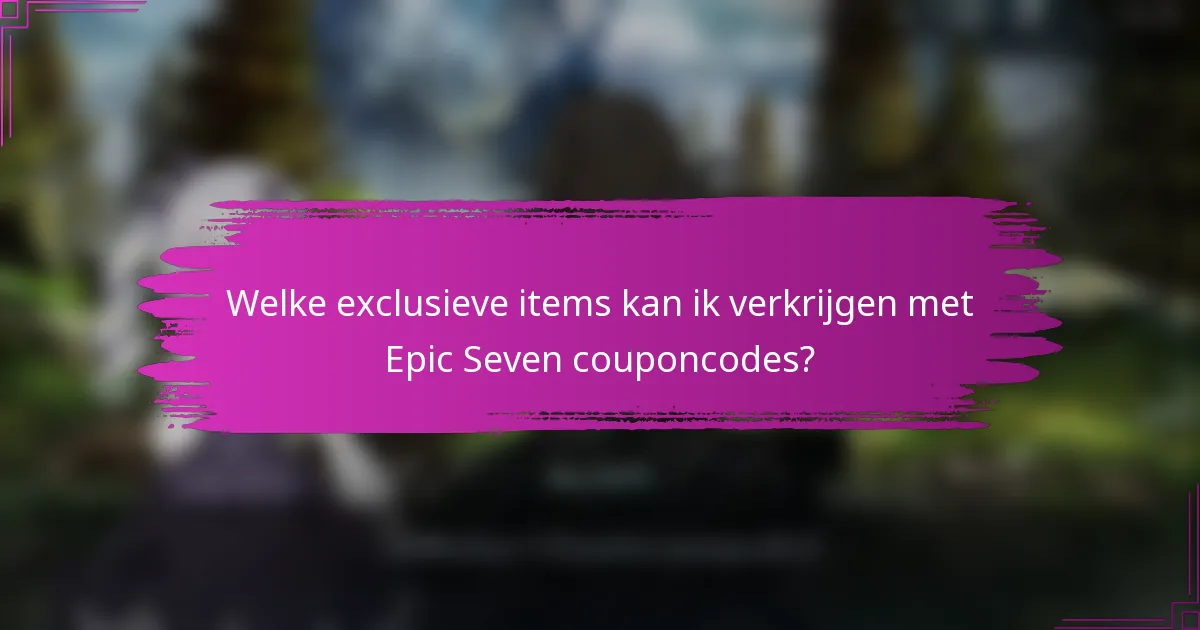 Welke exclusieve items kan ik verkrijgen met Epic Seven couponcodes?