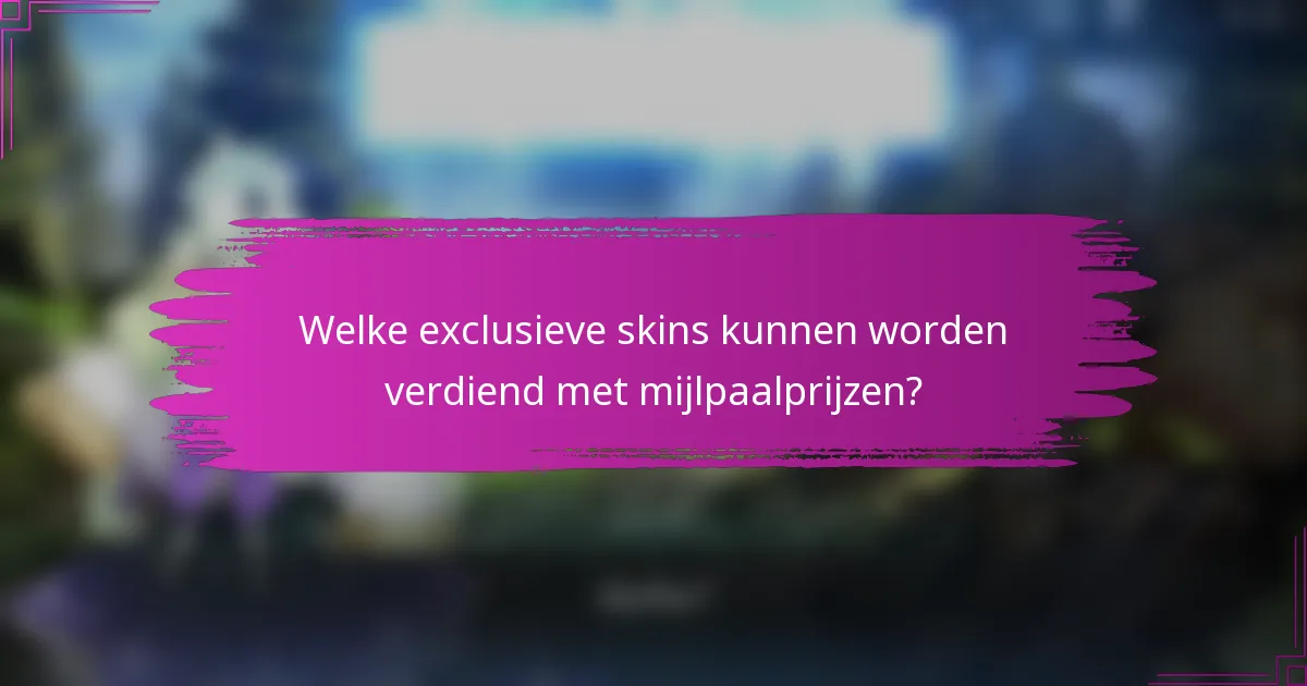 Welke exclusieve skins kunnen worden verdiend met mijlpaalprijzen?