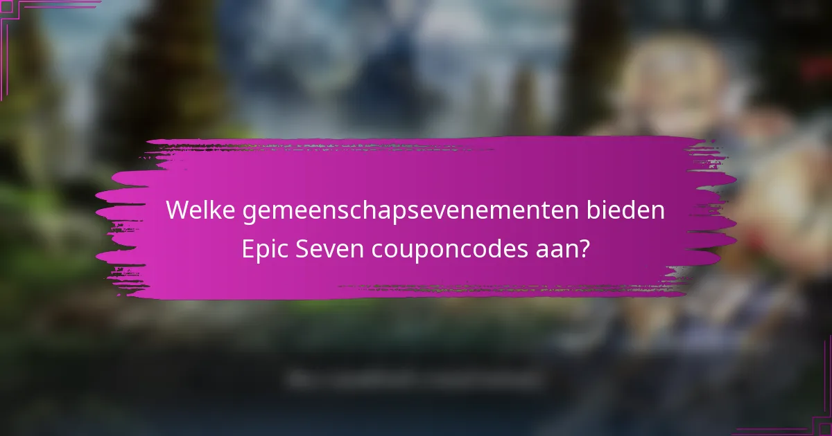 Welke gemeenschapsevenementen bieden Epic Seven couponcodes aan?