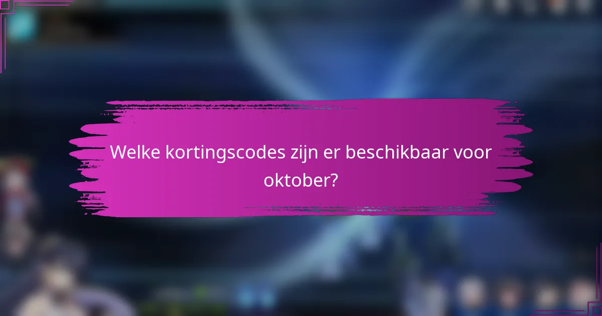 Welke kortingscodes zijn er beschikbaar voor oktober?