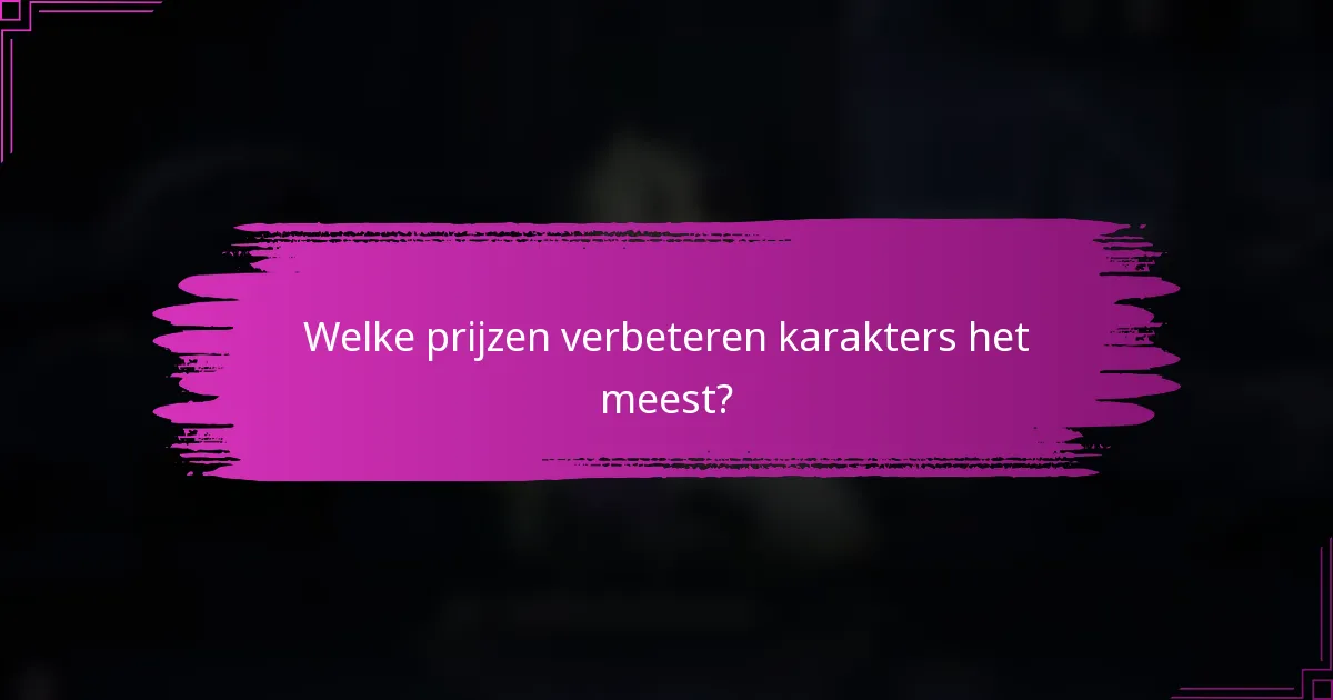 Welke prijzen verbeteren karakters het meest?