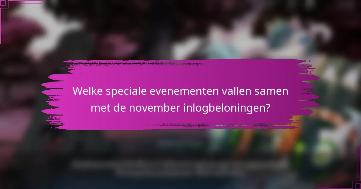 Welke speciale evenementen vallen samen met de november inlogbeloningen?