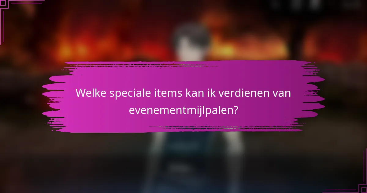 Welke speciale items kan ik verdienen van evenementmijlpalen?