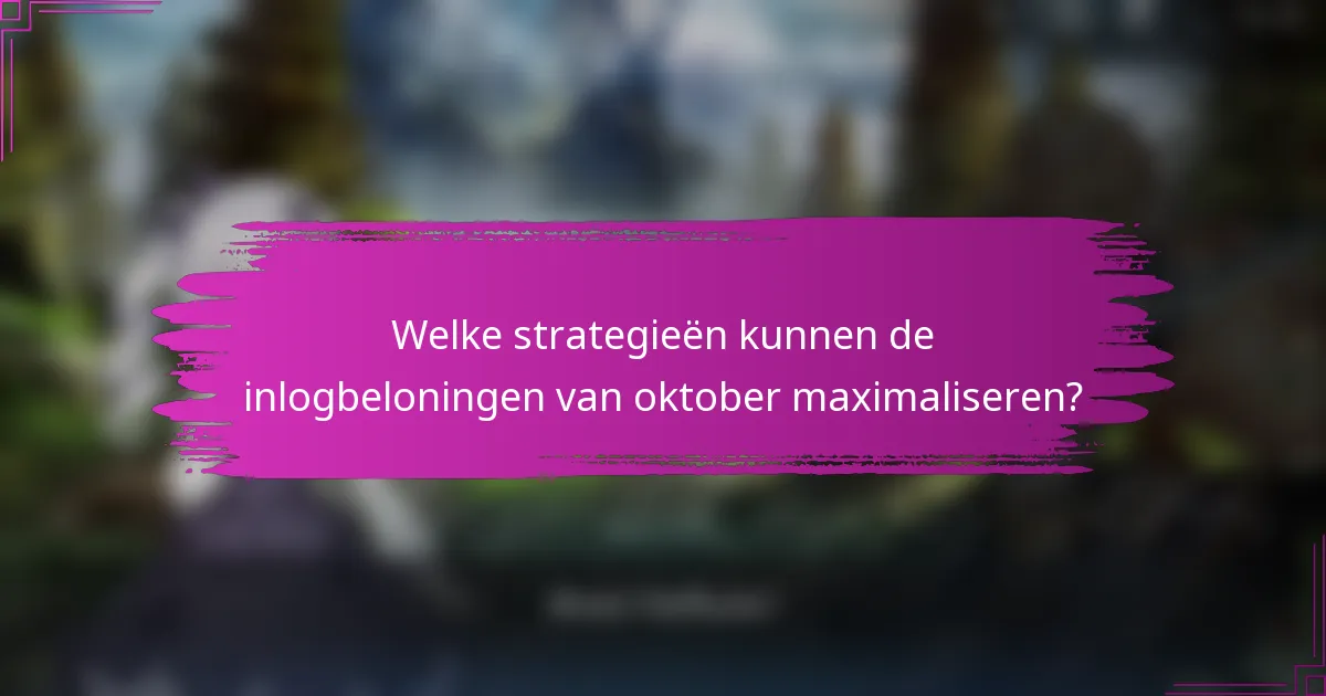Welke strategieën kunnen de inlogbeloningen van oktober maximaliseren?
