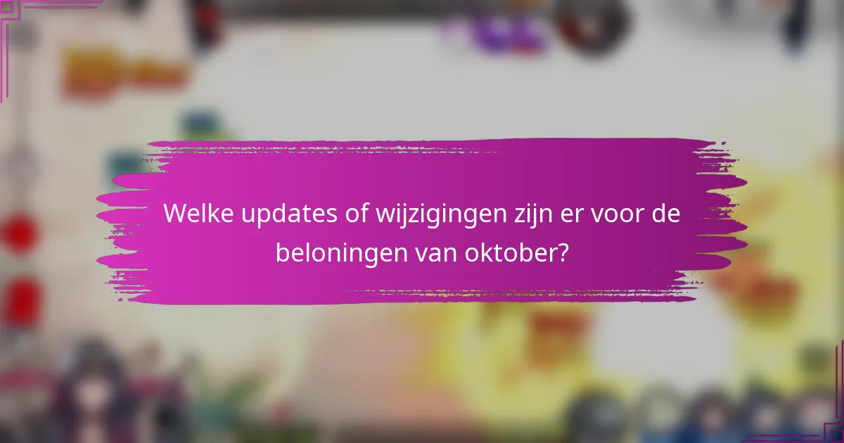Welke updates of wijzigingen zijn er voor de beloningen van oktober?